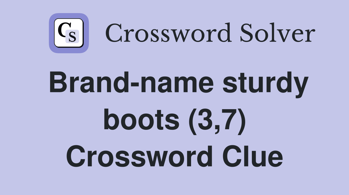 Brand-name sturdy boots (3,7) Crossword Clue