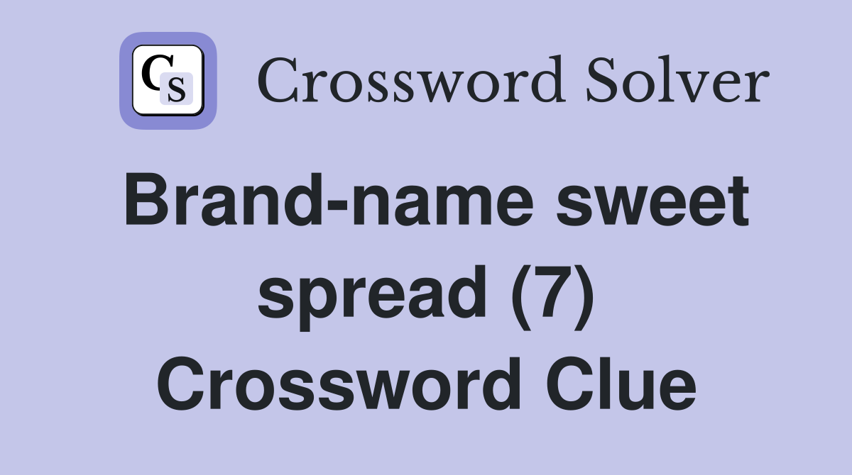 Brand-name sweet spread (7) Crossword Clue