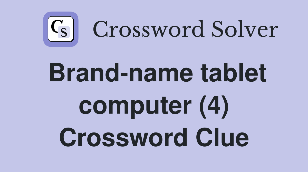 Brand-name tablet computer (4) Crossword Clue