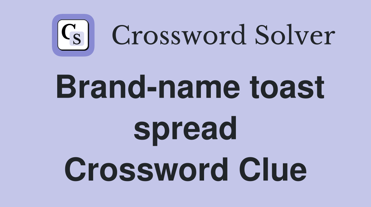 Brand-name toast spread Crossword Clue