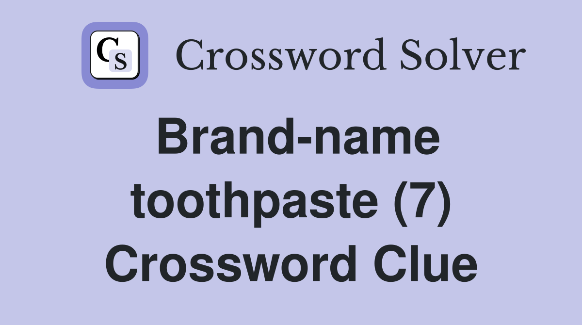 Brand-name toothpaste (7) Crossword Clue