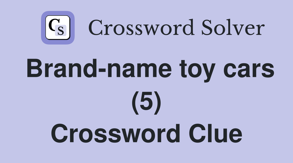 Brand-name toy cars (5) Crossword Clue
