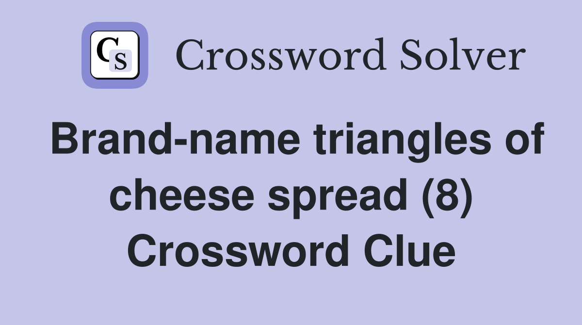 Brand-name triangles of cheese spread (8) Crossword Clue