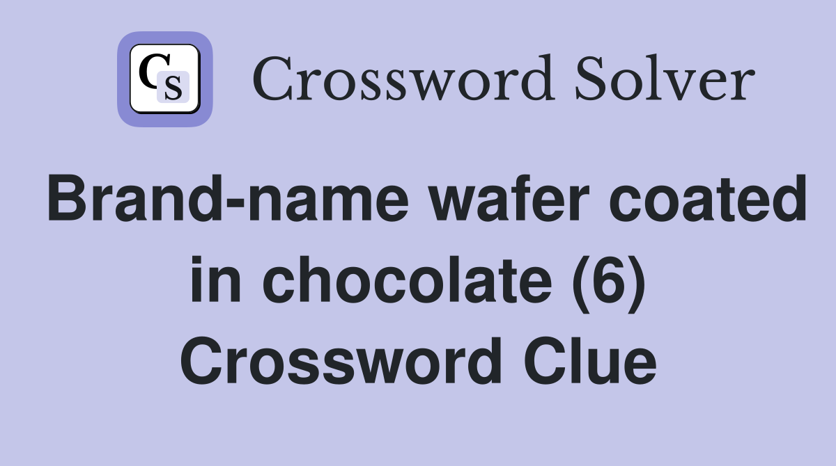 Brand-name wafer coated in chocolate (6) Crossword Clue