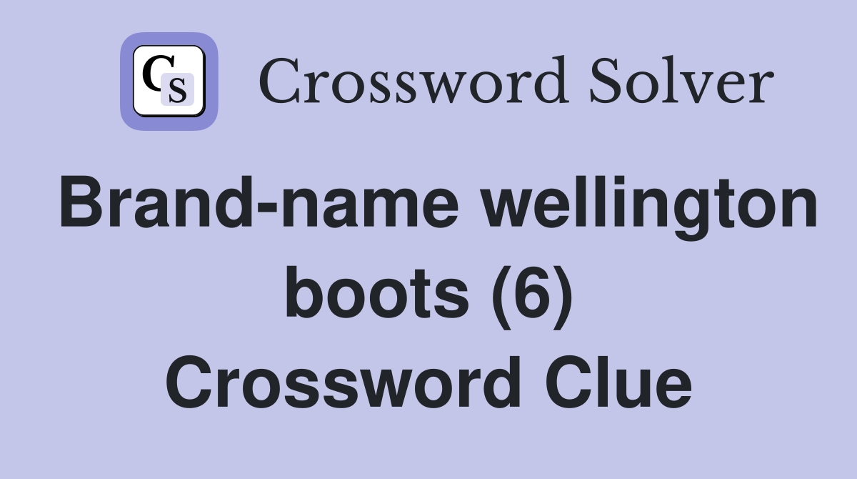 Brand-name wellington boots (6) Crossword Clue