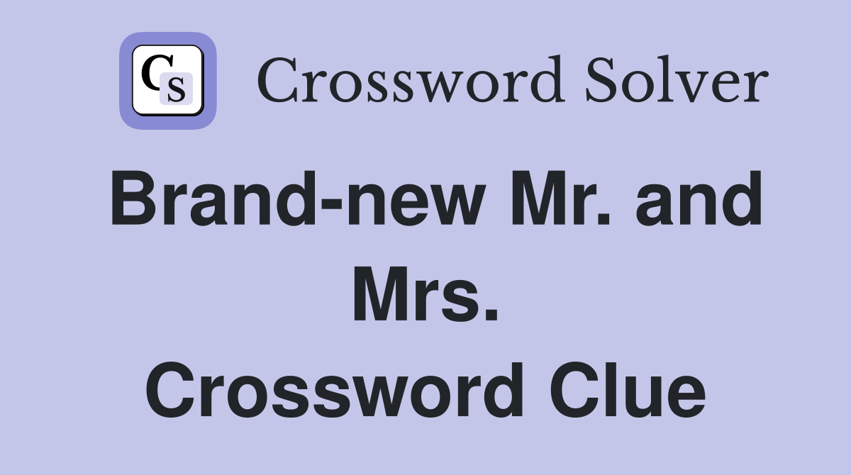 Brand-new Mr. and Mrs. Crossword Clue