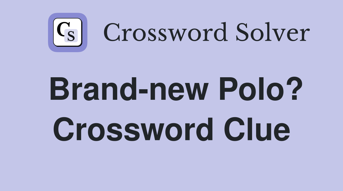 Brand-new Polo? Crossword Clue