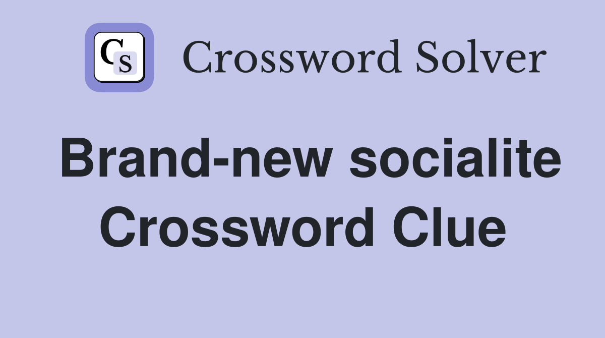 Brand-new socialite Crossword Clue