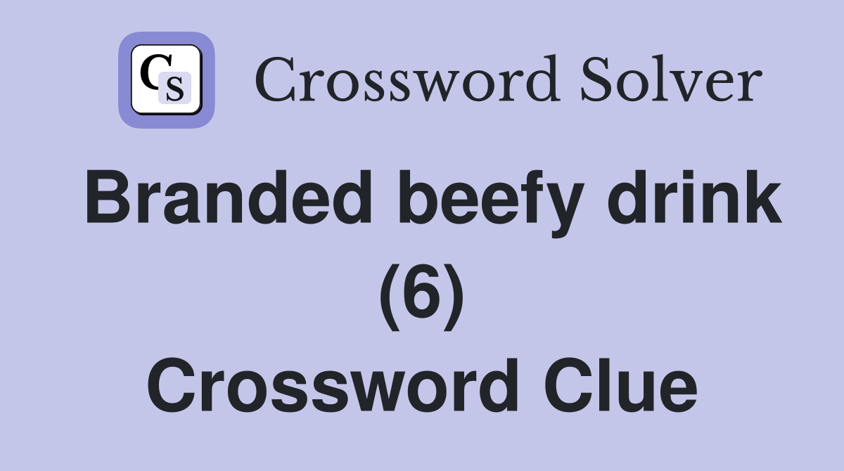 Branded beefy drink (6) Crossword Clue