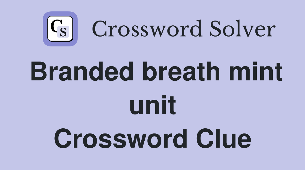 Branded breath mint unit Crossword Clue