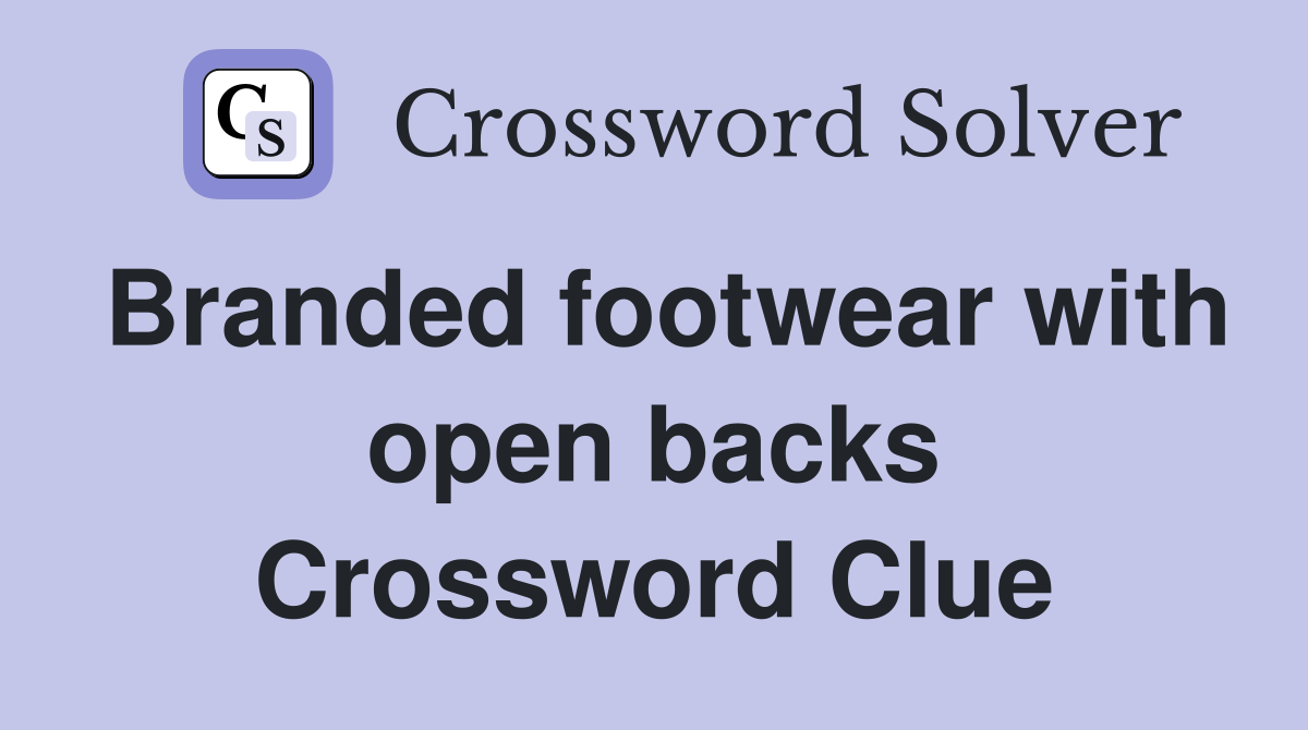 Branded footwear with open backs Crossword Clue
