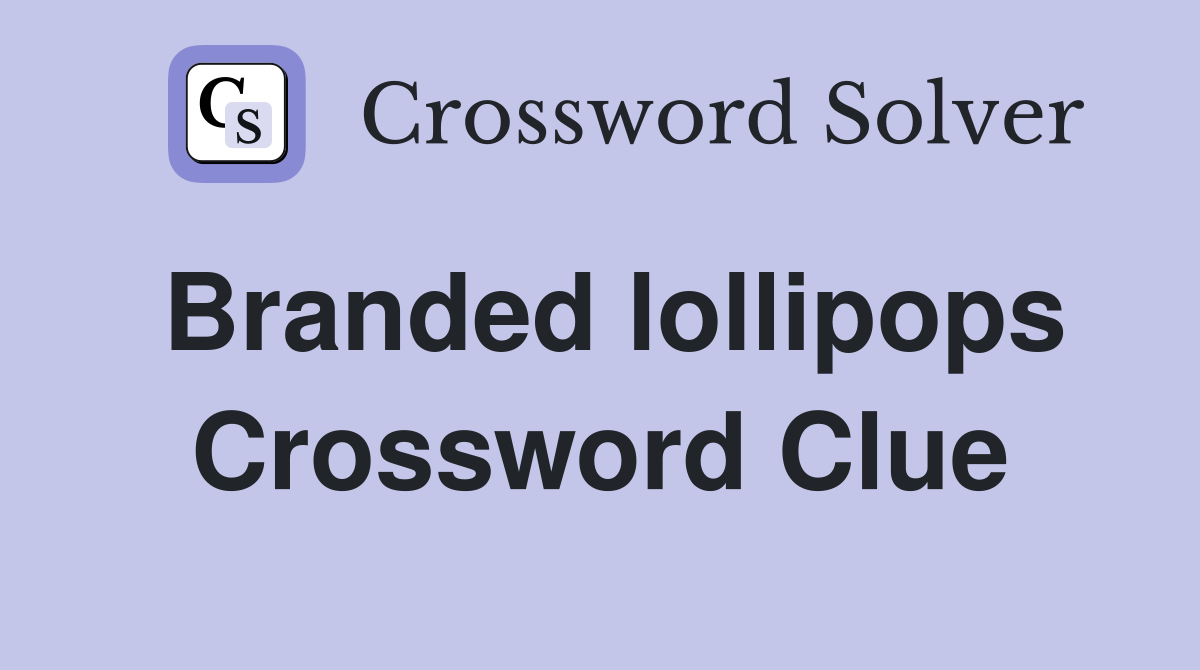 Branded lollipops Crossword Clue