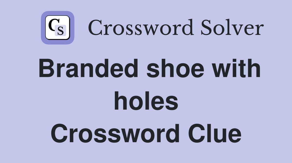 Branded shoe with holes Crossword Clue