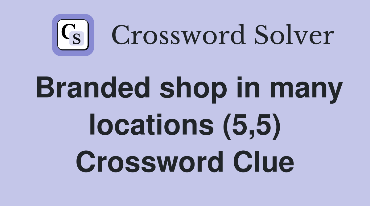 Branded shop in many locations (5,5) Crossword Clue