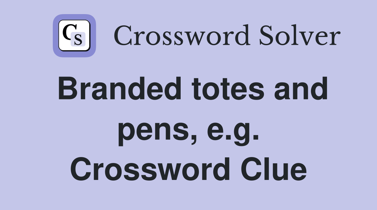 Branded totes and pens, e.g. Crossword Clue