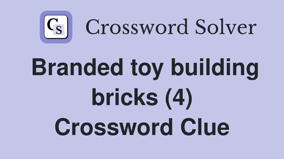 Branded toy building bricks (4) Crossword Clue