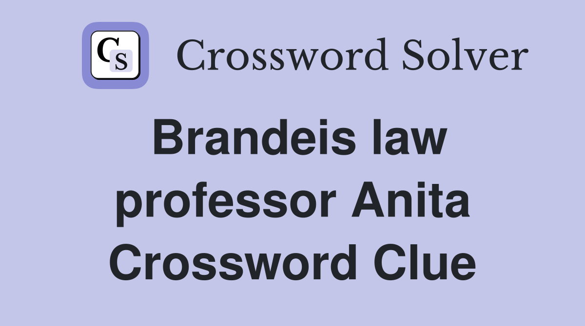 Brandeis law professor Anita Crossword Clue