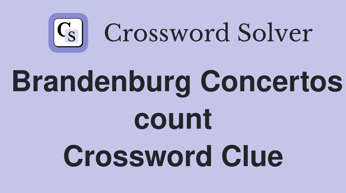 Brandenburg Concertos count Crossword Clue