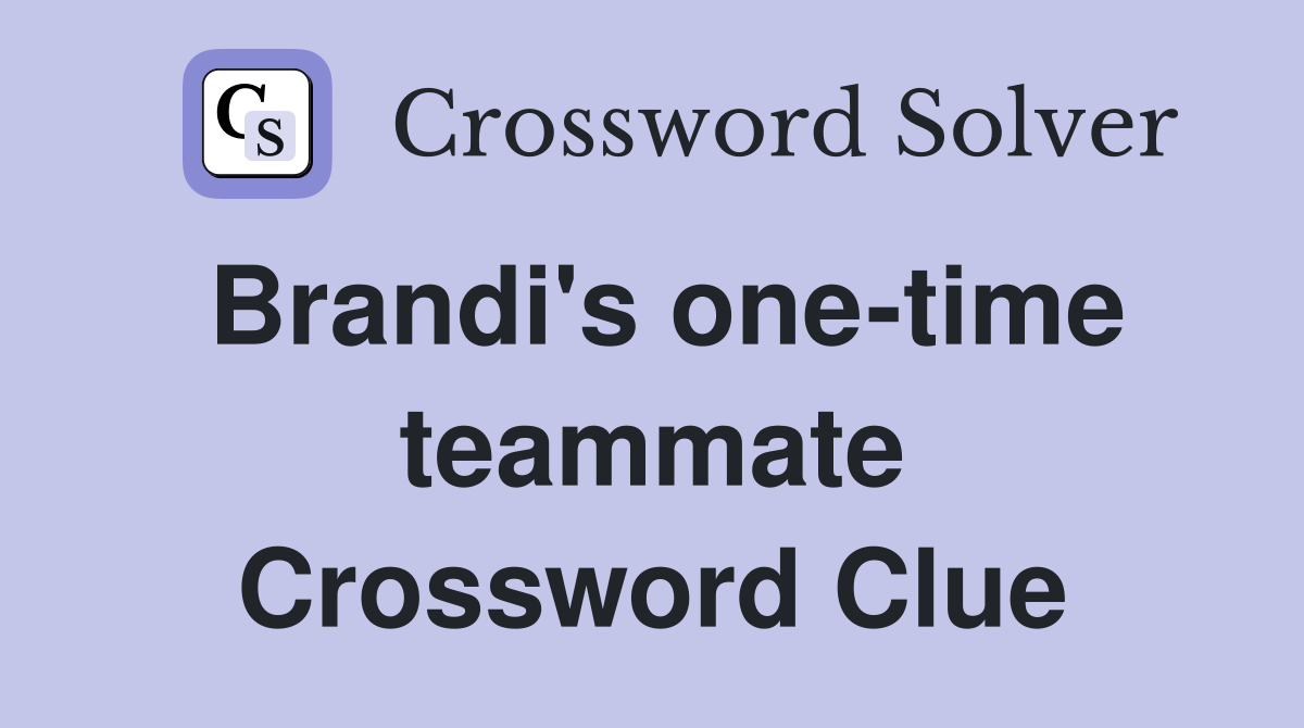 Brandi's one-time teammate Crossword Clue