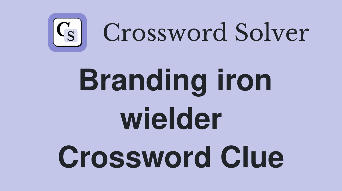 Branding iron wielder Crossword Clue