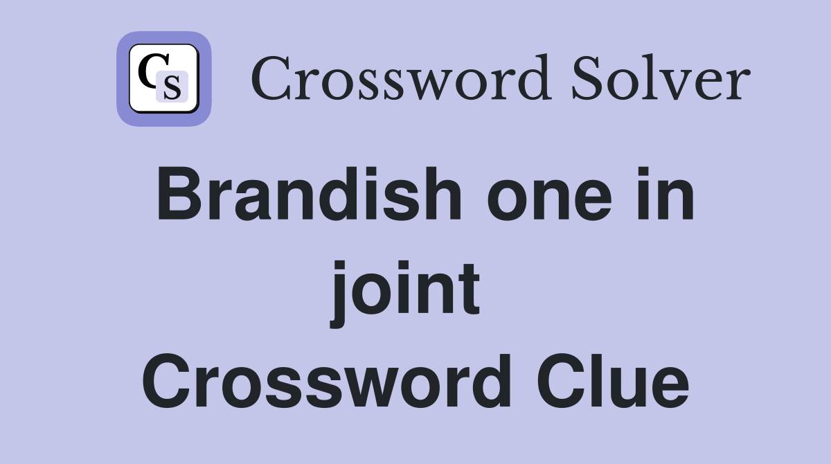 Brandish one in joint  Crossword Clue