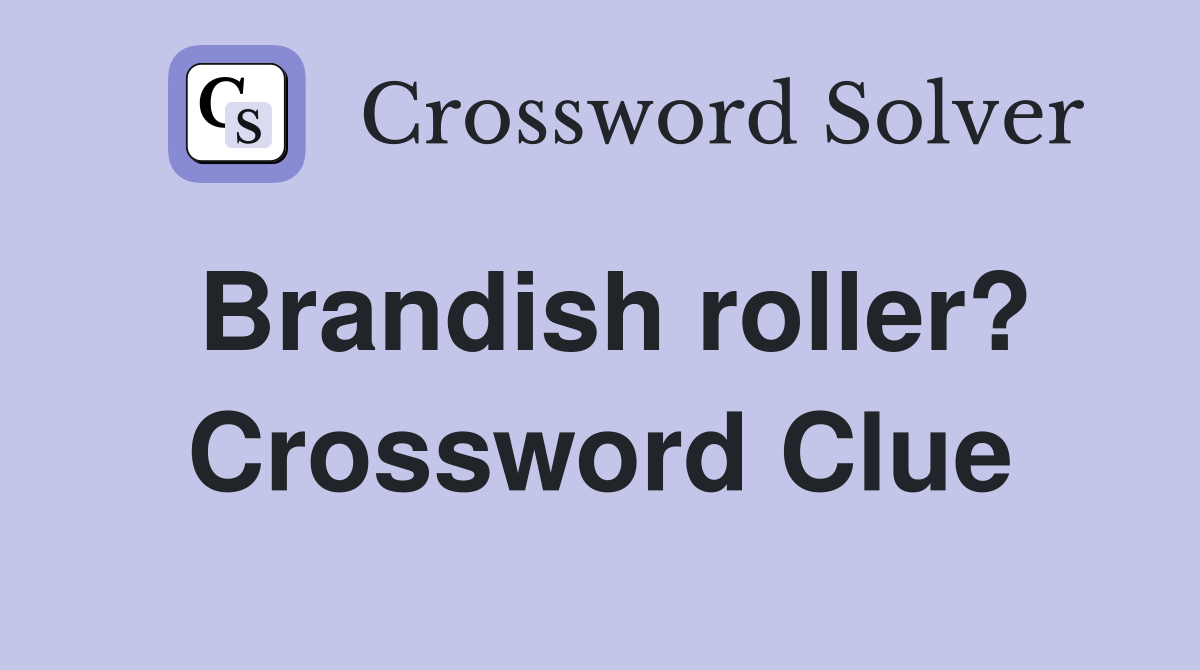 Brandish roller? Crossword Clue