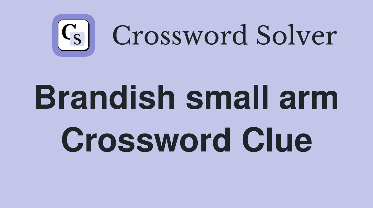 Brandish small arm  Crossword Clue