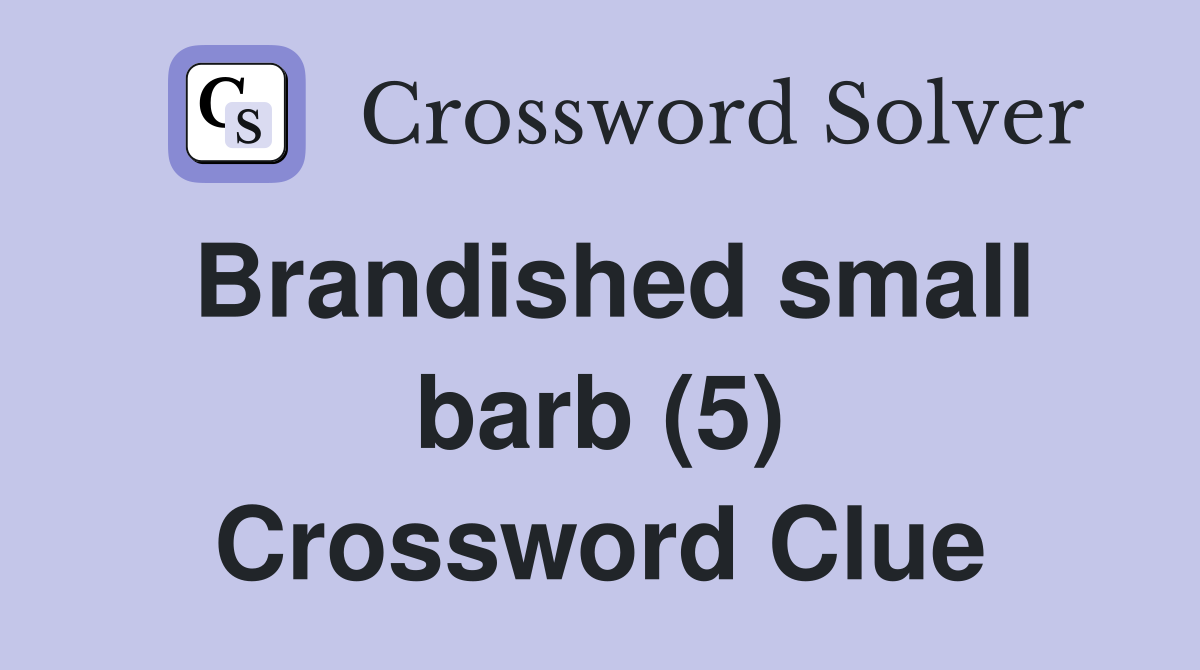 Brandished small barb (5) Crossword Clue