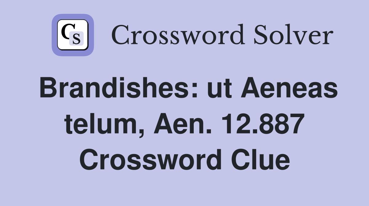 Brandishes: ut Aeneas telum, Aen. 12.887 Crossword Clue