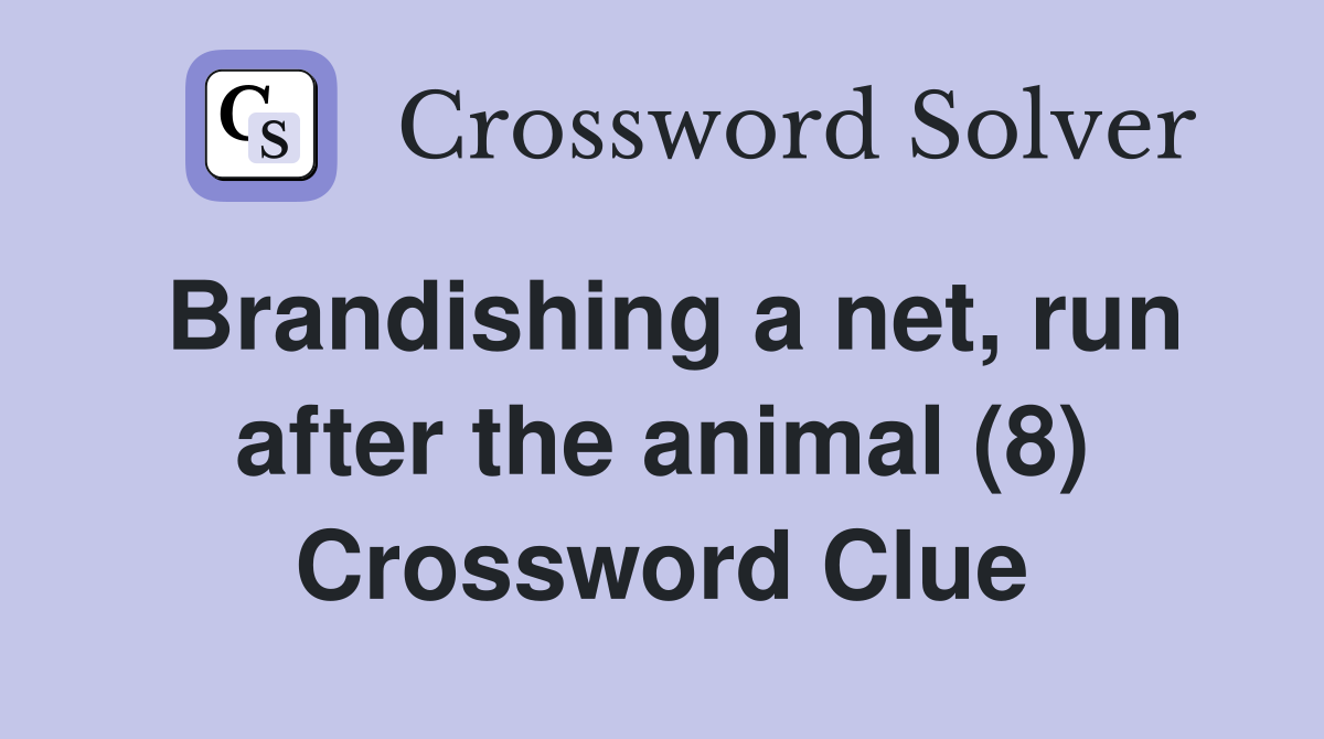 Brandishing a net, run after the animal (8) Crossword Clue