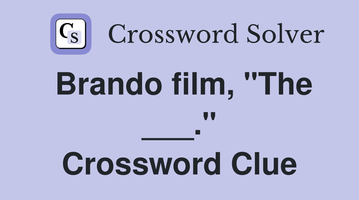 Brando film, "The ___." Crossword Clue
