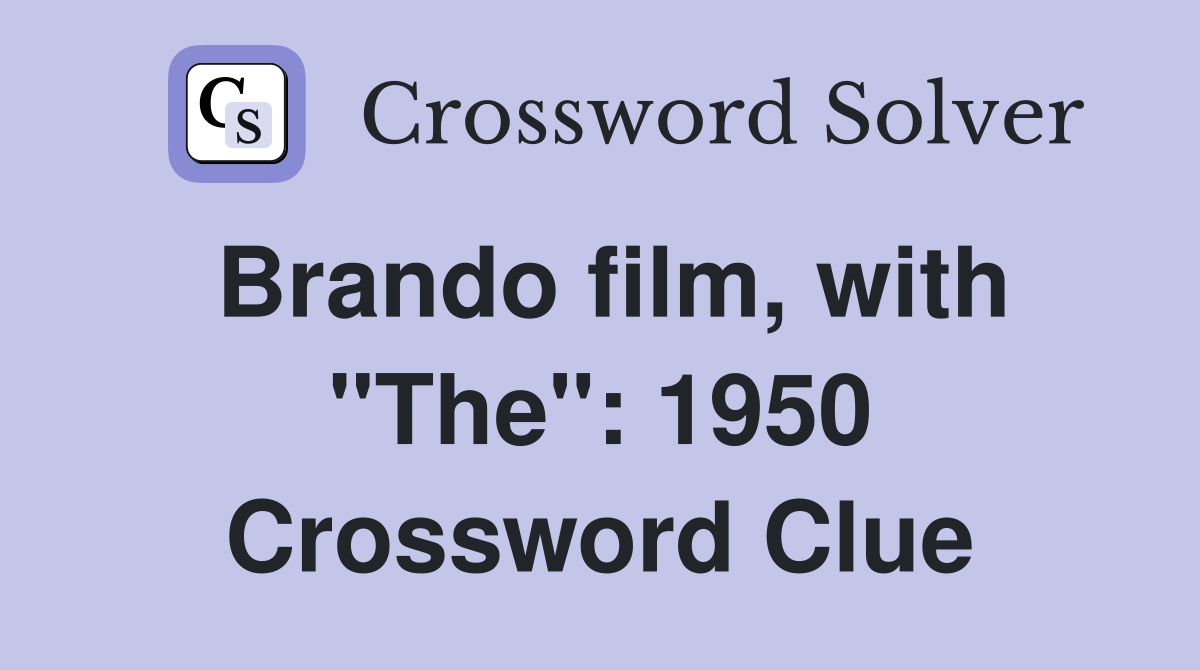 Brando film, with "The": 1950 Crossword Clue