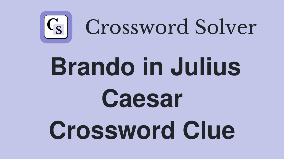 Brando in Julius Caesar Crossword Clue