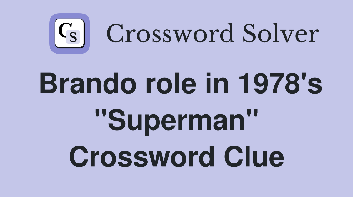 Brando role in 1978's "Superman" Crossword Clue