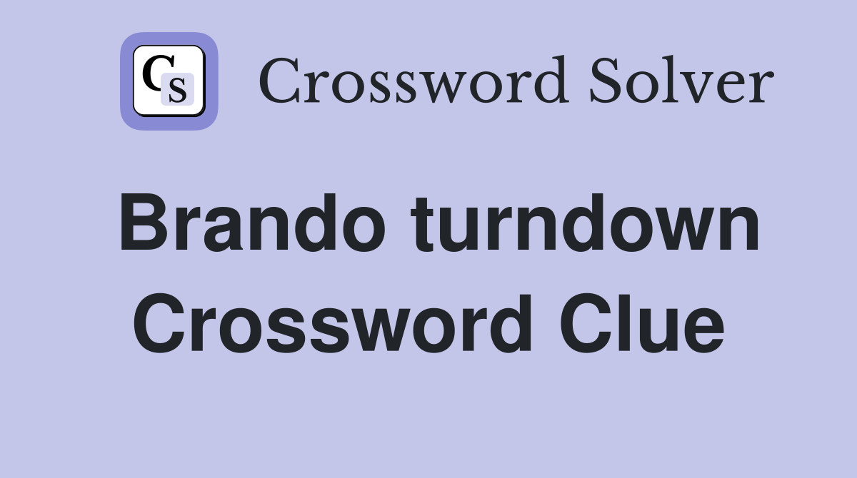 Brando turndown Crossword Clue