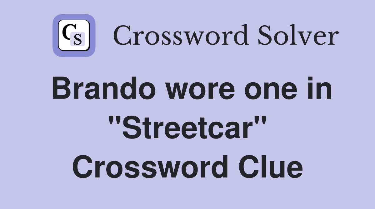 Brando wore one in "Streetcar" Crossword Clue