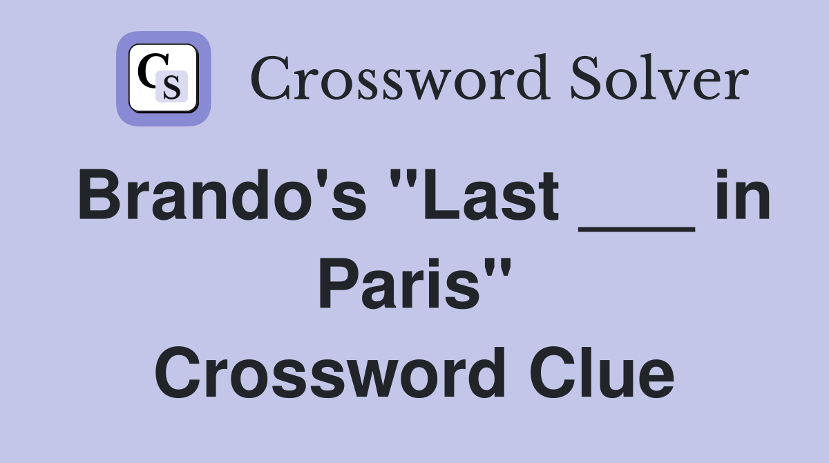 Brando's "Last ___ in Paris" Crossword Clue
