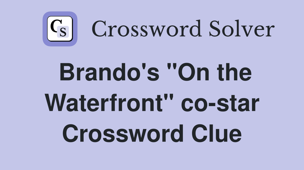 Brando's "On the Waterfront" co-star Crossword Clue