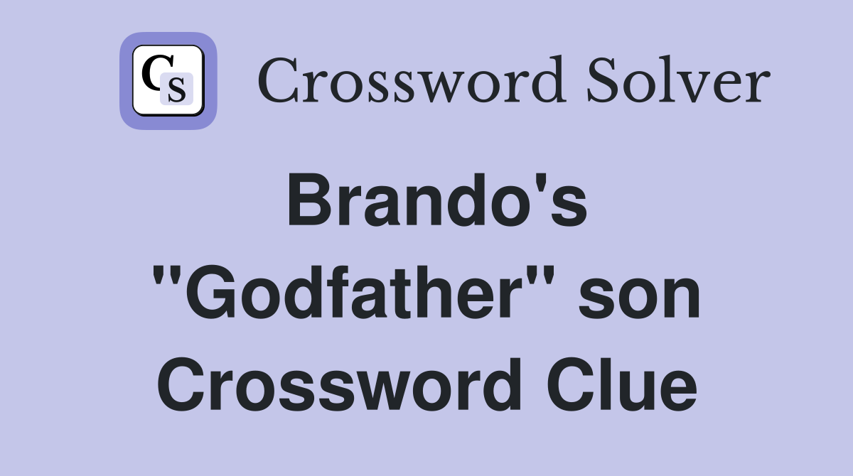 Brando's ''Godfather'' son Crossword Clue