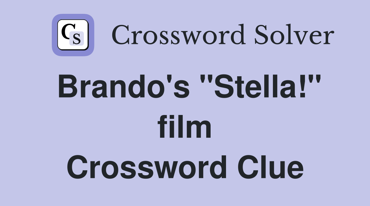 Brando's ''Stella!'' film Crossword Clue