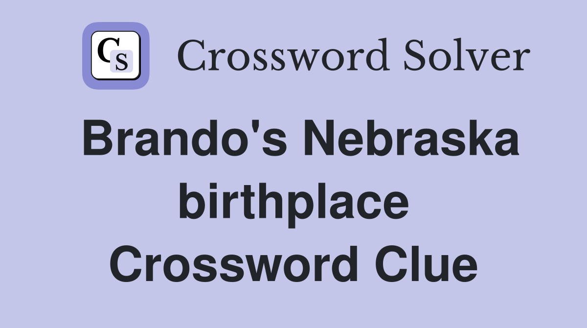 Brando's Nebraska birthplace Crossword Clue
