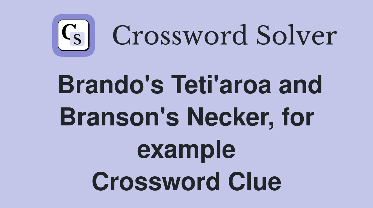 Brando's Teti'aroa and Branson's Necker, for example Crossword Clue