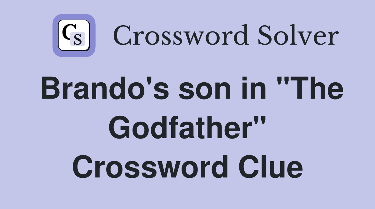 Brando's son in "The Godfather" Crossword Clue