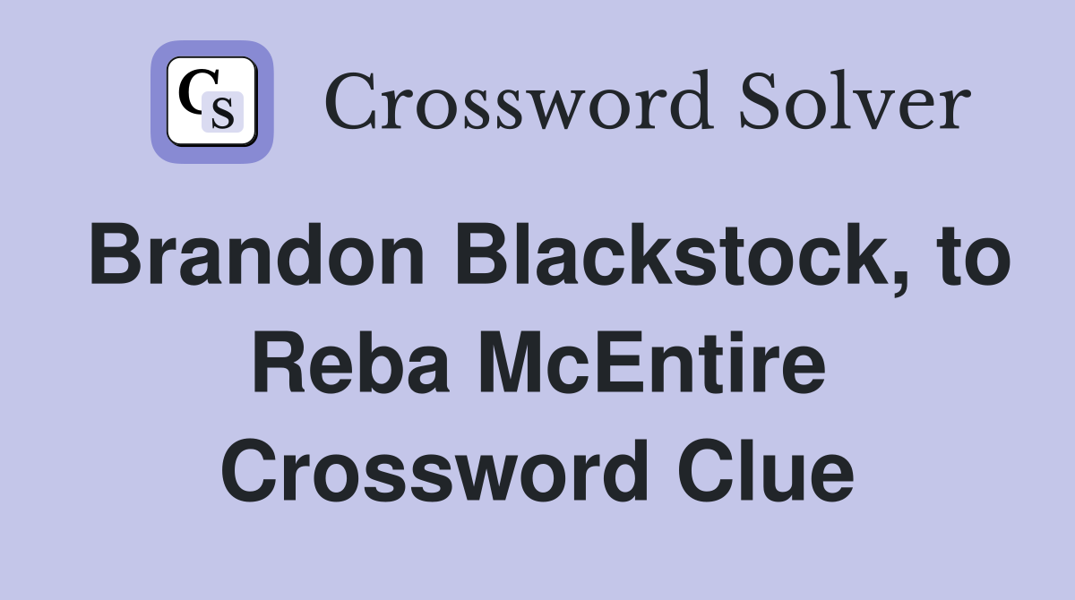 Brandon Blackstock, to Reba McEntire Crossword Clue