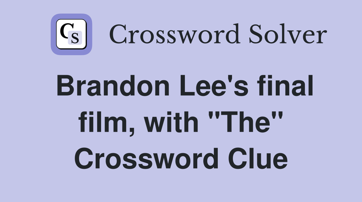 Brandon Lee's final film, with "The" Crossword Clue