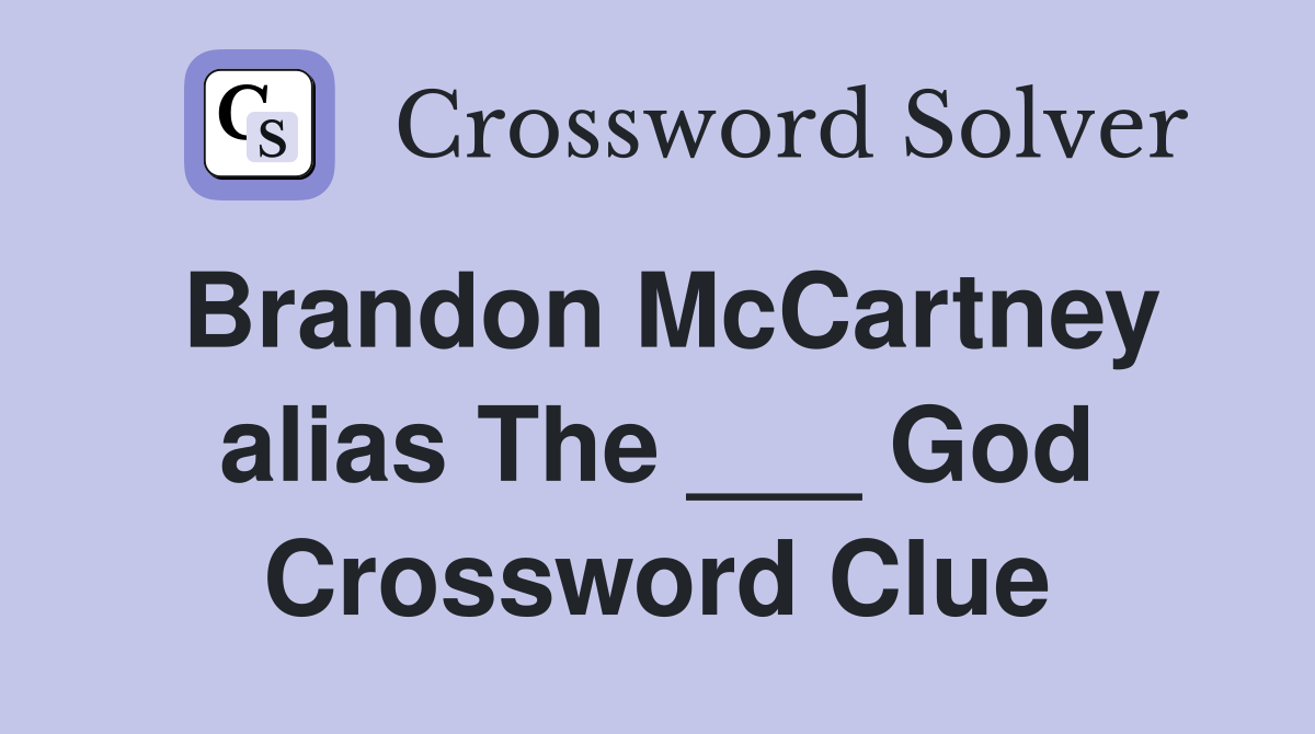 Brandon McCartney alias The ___ God Crossword Clue