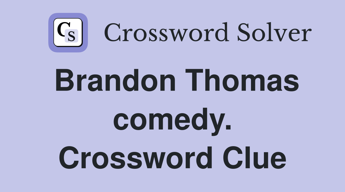 Brandon Thomas comedy. Crossword Clue