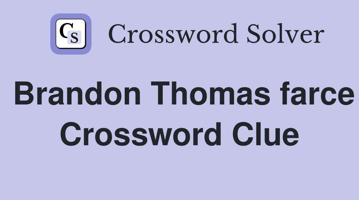 Brandon Thomas farce Crossword Clue