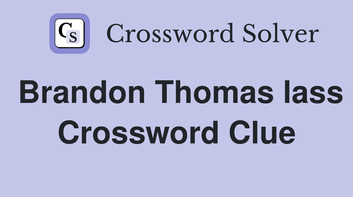 Brandon Thomas lass Crossword Clue
