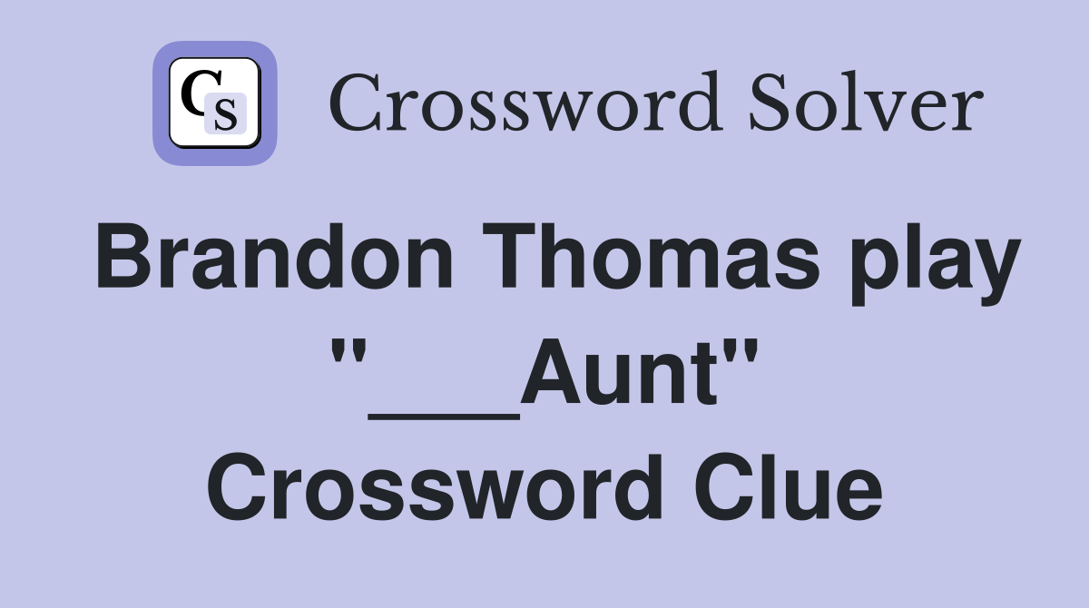 Brandon Thomas play "___Aunt" Crossword Clue